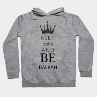 keep calm and be Balkan Hoodie